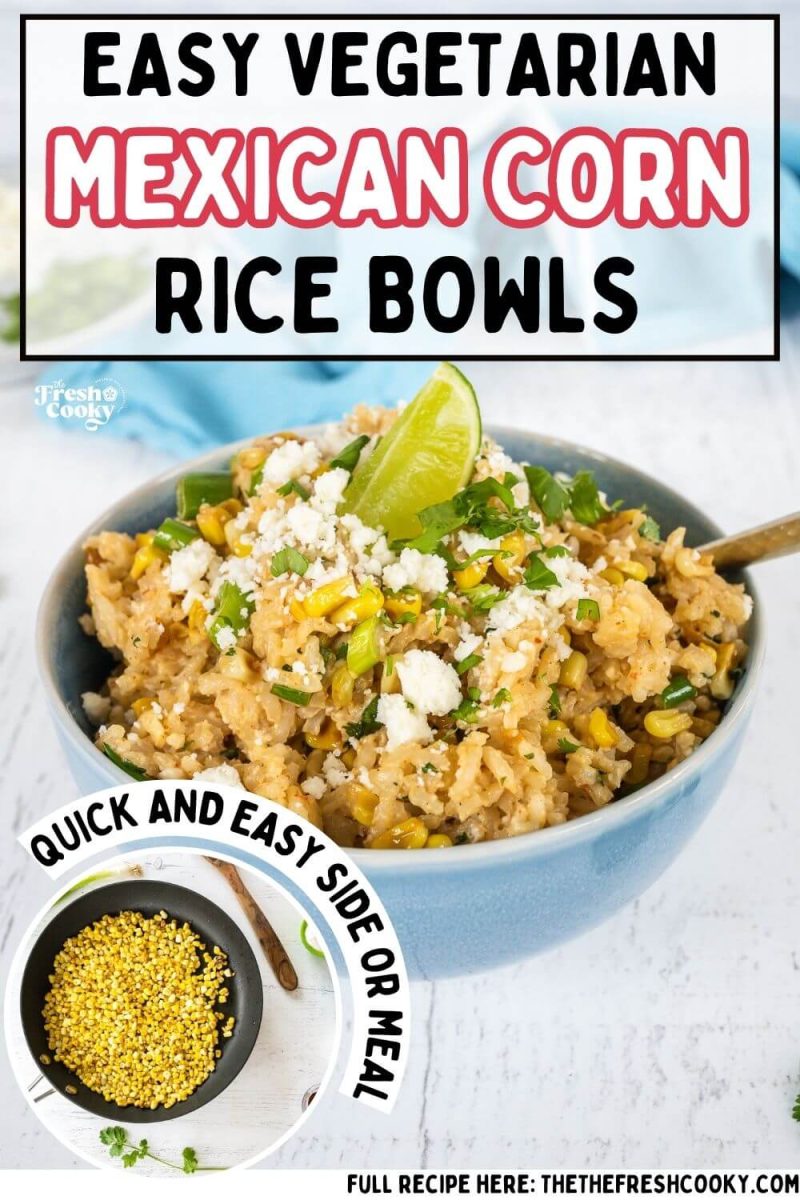 Easy Mexican Street Corn Rice Bowls Recipe • The Fresh Cooky